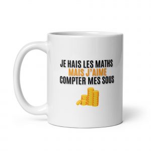 Mug Blanc Brillant - Je hais les maths mais j'aime compter mes sous